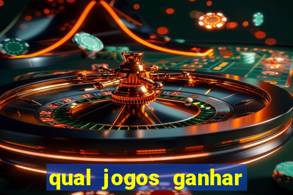 qual jogos ganhar dinheiro de verdade